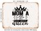 DECORATIVE METAL SIGN - Mom a Little Just Above Queen - 2 - Vintage Rusty Look